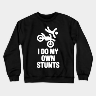 I do my own stunts - motocross Crewneck Sweatshirt